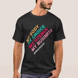 Pro Choice Mijn Lichaam Keuze Uterus Bedrijf 4 T-shirt