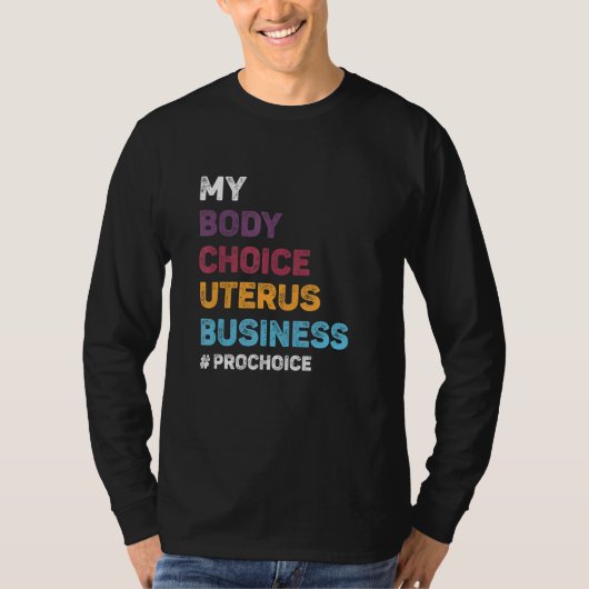 Pro Choice My Body Choice Uterus Business Pro Cho T-shirt (Voorkant)