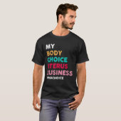 Pro Choice My Body Choice Uterus Business Pro Cho T-shirt (Voorkant volledig)