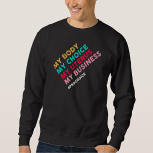 Pro Choice My Body Choice Uterus Business Pro Cho Trui
