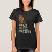 Pro Choice My Body Choice Uterus Business Prochoic T-shirt (Voorkant)