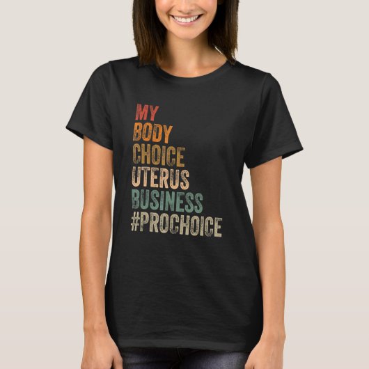 Pro Choice My Body Choice Uterus Business Prochoic T-shirt (Voorkant)