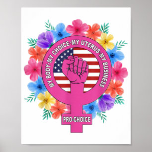 Pro Choice My Body My Choice My Uterus My Business Poster