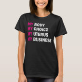 Pro Choice My Body My Choice My Uterus My Business T-shirt (Voorkant)
