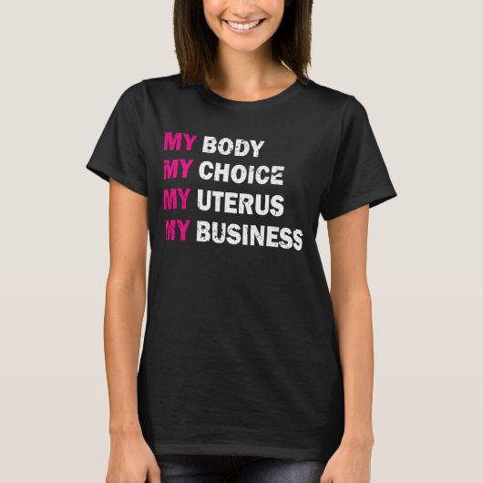 Pro Choice My Body My Choice My Uterus My Business T-shirt (Voorkant)