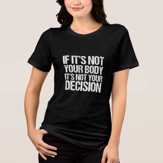 Pro Choice Niet Je Lichaam Niet Je Beslissing Vrou Tri-Blend Shirt (Voorkant)