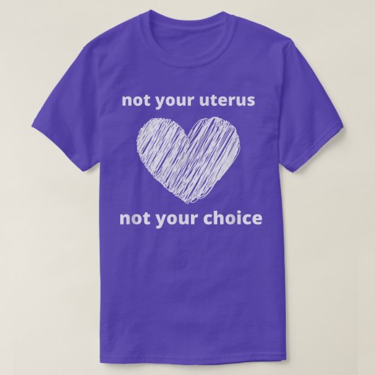 Pro Choice not Your Uterus Feminism Vrouwen Rechte T-shirt (Design voorkant)