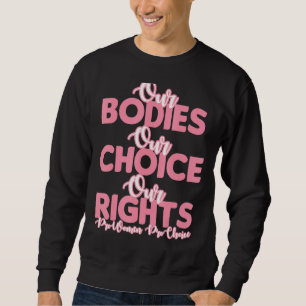 Pro Choice Our Bodies Ons Choice Our Rights Femini Trui