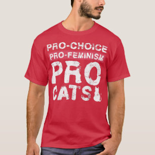 Pro Choice Pro Feminisme Pro Cats Design for Femin T-shirt