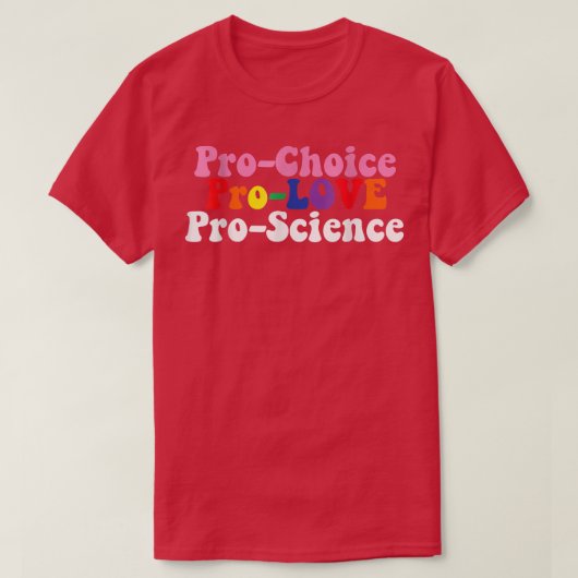 Pro Choice Pro Love Pro Science T-shirt (Design voorkant)