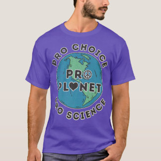 Pro Choice Pro Planet Pro Science Climate Change E T-shirt