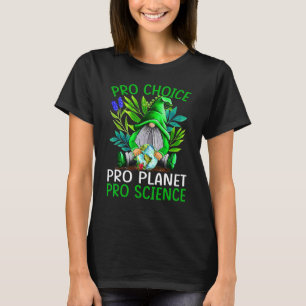 Pro Choice Pro Planet Pro Science Earth Day Gnomen T-shirt