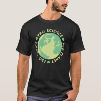 Pro Choice Pro Science Pro Planet Earth T-shirt