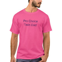 Pro Choice Twin Dad Shirt