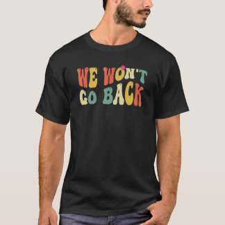 Pro Choice We gaan niet terug Roe V Wade Feminist T-shirt
