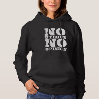 Pro Choice Women No Uterus No Opinion 6 Hoodie