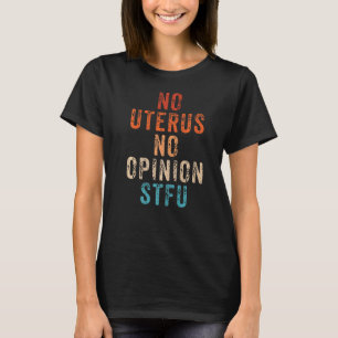 Pro Choice Women No Uterus No Opinion March Democr T-shirt
