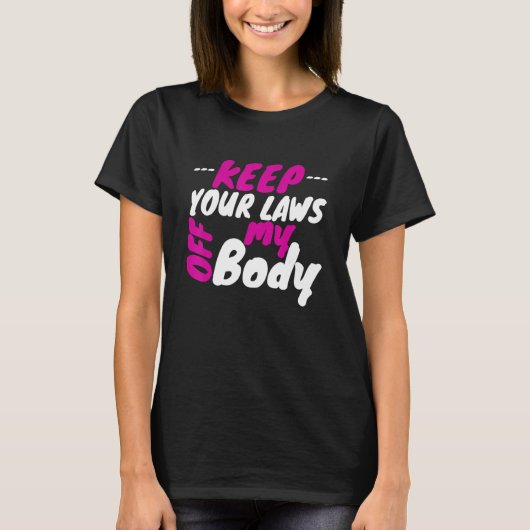 Pro Choice Women's Rights Houd uw wetten van mijn T-shirt (Voorkant)