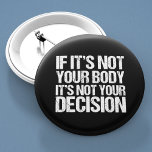 Pro-keuze Niet uw lichaam Niet uw beslissing Ronde Button 5,7 Cm<br><div class="desc">Sterk pro-keuze citaat: Als het niet uw lichaam is, is het niet uw beslissing. Geweldige feministische voorvechters pleiten voor knoppen die de toegang van vrouwen tot goede gezondheidszorg ondersteunen. Het is mijn lichaam en mijn keuze, steun het recht van een vrouw om te kiezen. Niemand houdt van abortus, maar iedereen...</div>