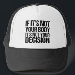 Pro-keuze Niet uw lichaam Niet uw beslissing Trucker Pet<br><div class="desc">Sterke pro choice quote: Als het niet je lichaam is, is het niet je beslissing. Een mooie feministische prochoice pleitbezorger van pet dat de toegang van vrouwen tot goede gezondheidszorg ondersteunt. Het is mijn lichaam en mijn keuze, steun het recht van een vrouw om te kiezen. Niemand houdt van abortus,...</div>
