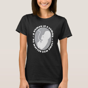 Pro Life Anti Abortion Human is een mens zonder pr T-shirt
