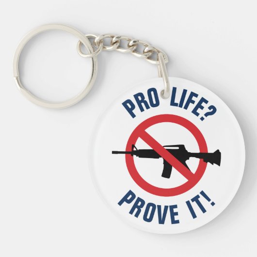 Pro Life? Bewijs het! - Aanvalswapens verbieden Sleutelhanger (Voorkant)