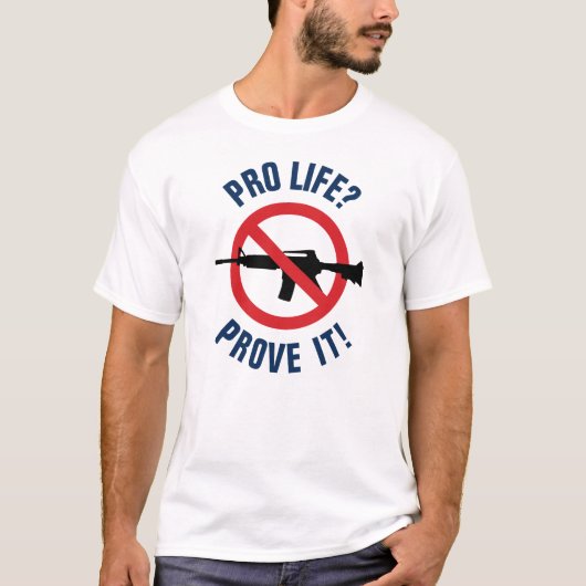 Pro Life? Bewijs het! - Aanvalswapens verbieden T-shirt (Voorkant)