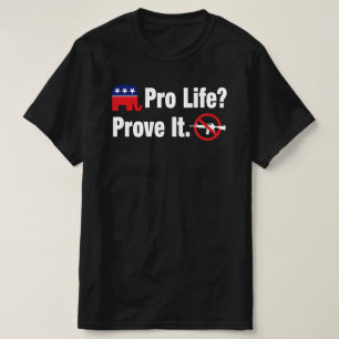 Pro Life? Bewijs het - Verbied Aanvalswapens T-shi T-shirt