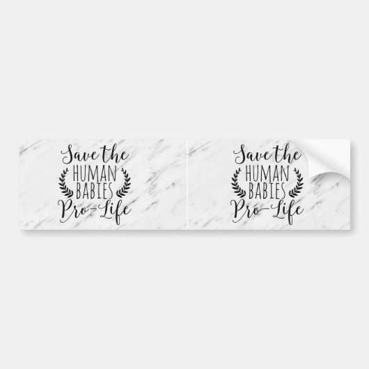 Pro Life Gift Save the Human Babies Pro Life Bumpersticker (Voorkant)