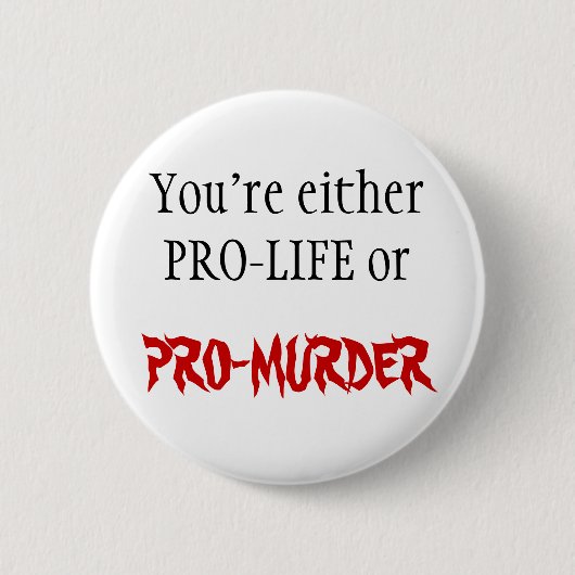 PRO-LIFE OF PRO-MURDER RONDE BUTTON 5,7 CM (Voorkant)