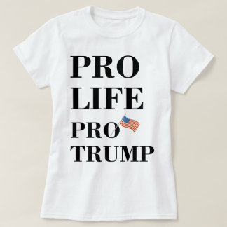 Pro Life Pro Trump T-shirt