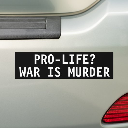 PRO-LIFE? WAR IS MURDER BUMPERSTICKER (Op auto)