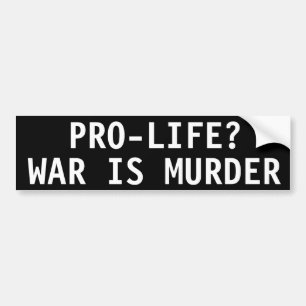 PRO-LIFE? WAR IS MURDER BUMPERSTICKER