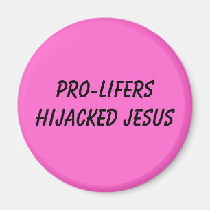 PRO-LIFERS HIJACKED JESUS MAGNEET