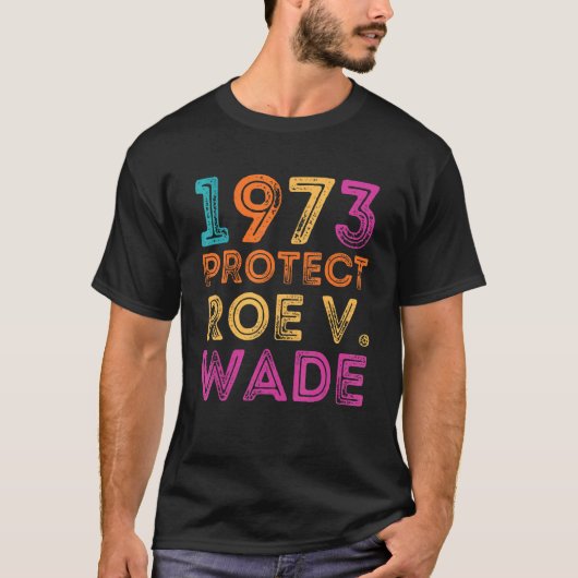 Pro Roe 1973 beschermt Roe Vs Wade Pro Choice Righ T-shirt (Voorkant)