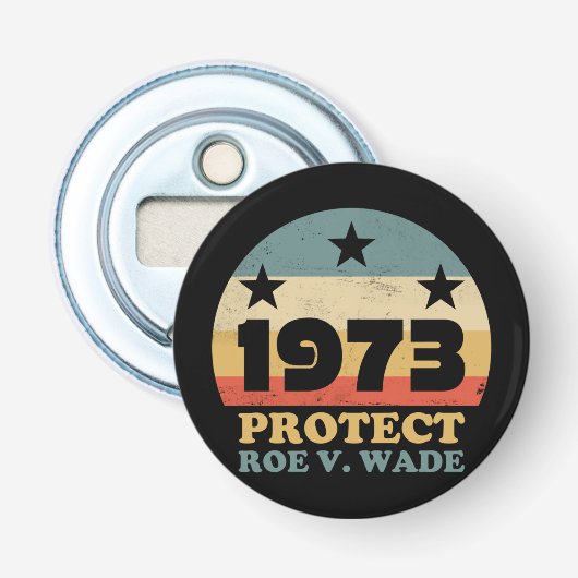 Pro Roe 1973 Protect Roe Wade Button Flesopener (Voorkant)
