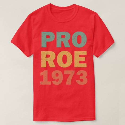 Pro Roe 1973 Rechten van de vrouw T-shirt (Design voorkant)