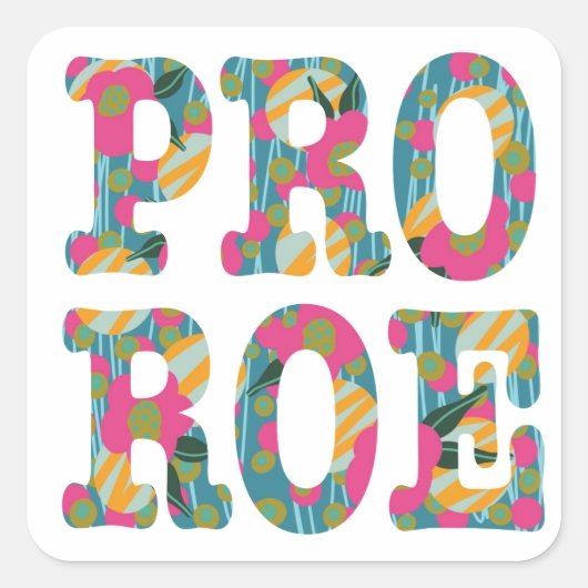 Pro Roe getypt met roze bloemen Vierkante Sticker (Voorkant)