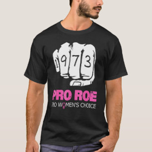 Pro Roe V Wade Support Pro Choice 1973 Fist T-shirt
