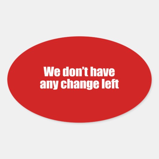 PRO-ROMNEY - WE HEBBEN GEEN WISSELGELD OVER - .PNG OVALE STICKER (Voorkant)