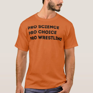 Pro Science Pro Choice Pro Wrestling T-shirt