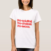 Pro-sciutto & pro-choice & pro-secco t-shirt (Voorkant)