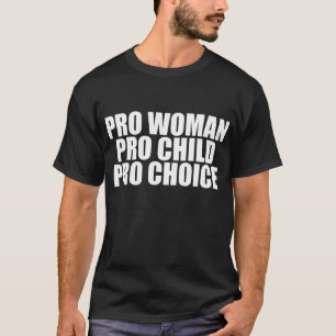 Pro-vrouwenkind en -keuze t-shirt