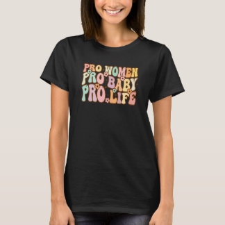 Pro Women Pro Baby Pro Life Retro Groovy Anti-Abor T-shirt