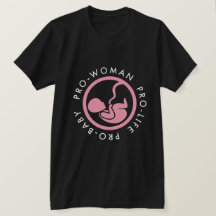Pro-women Pro-life Pro-baby T-Shirt