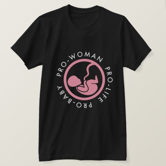 Pro-women Pro-life Pro-baby T-Shirt (Design voorkant)