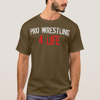 Pro Wresting 4 Life T-shirt