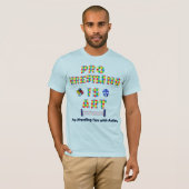 Pro Wrestling is Art T-Shirt (Voorkant volledig)