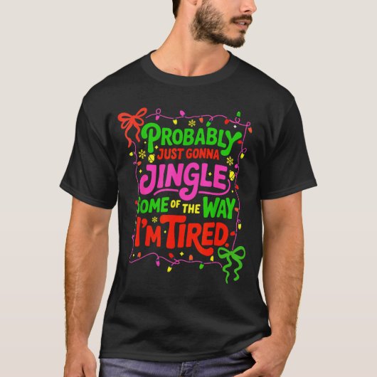 Probably Just Gonna Jingle Some Of The Way I’m Tir T-shirt (Voorkant)