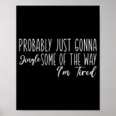 Probably Just Gonna Jingle Some Of The Way I'm Tir Poster (Voorkant)